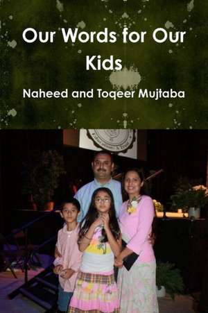 Our Words for Our Kids de Naheed and Toqeer Mujtaba