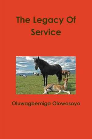 The Legacy of Service de Oluwagbemiga Olowosoyo