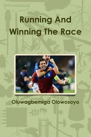 Running and Winning the Race de Oluwagbemiga Olowosoyo