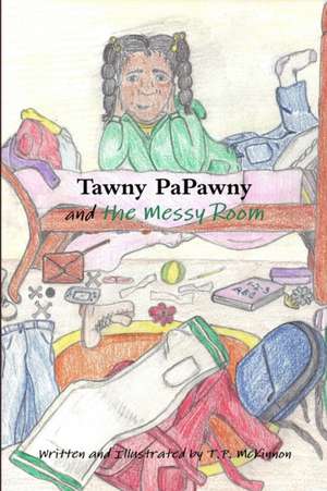 Tawny Papawny and the Messy Room de T. P. McKinnon