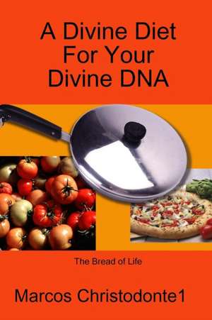 A Divine Diet for Your Divine DNA de Marcos Christodonte