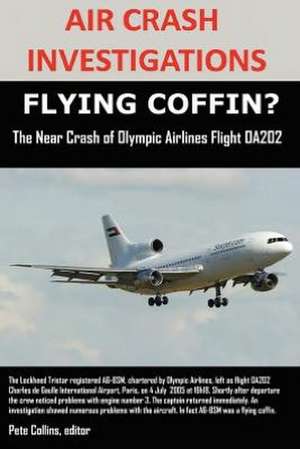 Air Crash Investigations, Flying Coffin? the Near Crash of Olympic Airlines Flight Oa202: Alex de editor Pete Collins