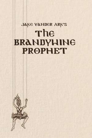 The Brandywine Prophet de Jake Vander Ark