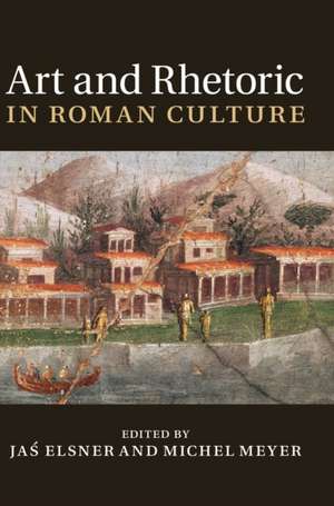 Art and Rhetoric in Roman Culture de Jaś Elsner