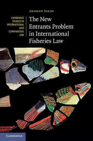 The New Entrants Problem in International Fisheries Law de Andrew Serdy