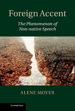 Foreign Accent: The Phenomenon of Non-native Speech de Alene Moyer