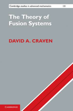 The Theory of Fusion Systems: An Algebraic Approach de David A. Craven