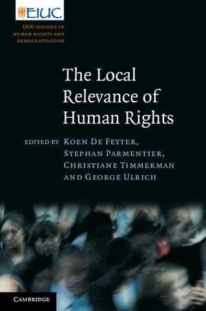 The Local Relevance of Human Rights de Koen De Feyter