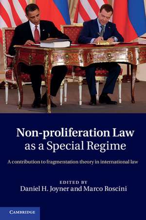 Non-Proliferation Law as a Special Regime: A Contribution to Fragmentation Theory in International Law de Daniel H. Joyner