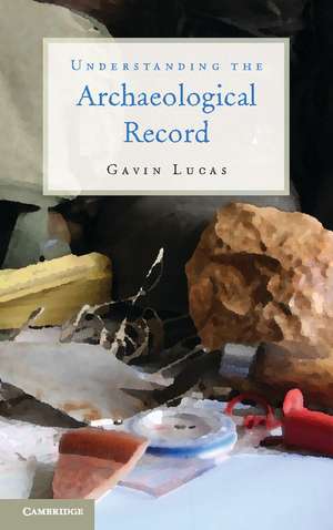 Understanding the Archaeological Record de Gavin Lucas