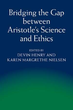 Bridging the Gap between Aristotle's Science and Ethics de Devin Henry