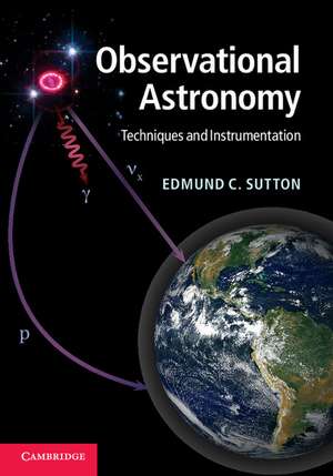 Observational Astronomy: Techniques and Instrumentation de Edmund C. Sutton