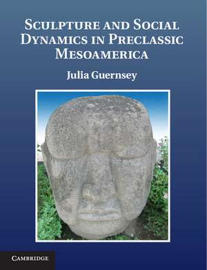 Sculpture and Social Dynamics in Preclassic Mesoamerica de Julia Guernsey