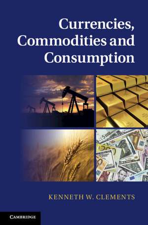 Currencies, Commodities and Consumption de Kenneth W. Clements