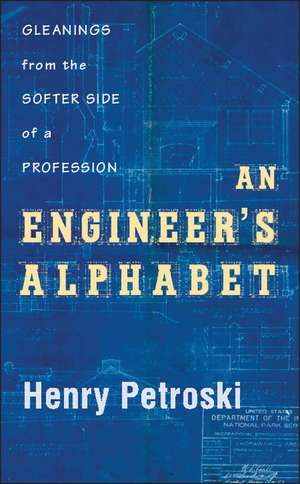 An Engineer's Alphabet: Gleanings from the Softer Side of a Profession de Henry Petroski