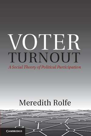 Voter Turnout: A Social Theory of Political Participation de Meredith Rolfe