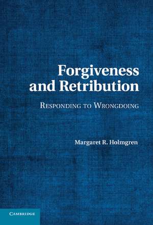Forgiveness and Retribution: Responding to Wrongdoing de Margaret R. Holmgren