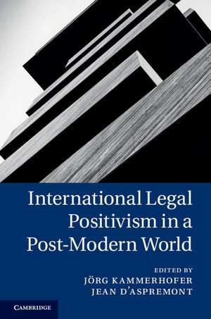 International Legal Positivism in a Post-Modern World de Jörg Kammerhofer