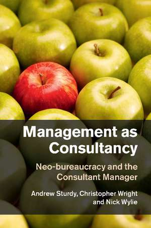 Management as Consultancy: Neo-bureaucracy and the Consultant Manager de Andrew Sturdy