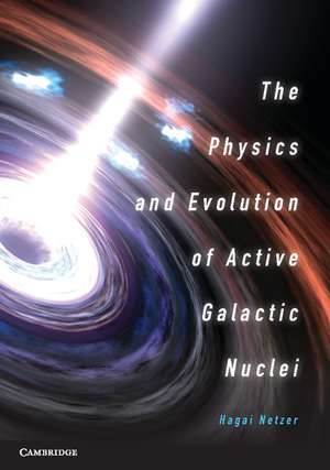 The Physics and Evolution of Active Galactic Nuclei de Hagai Netzer