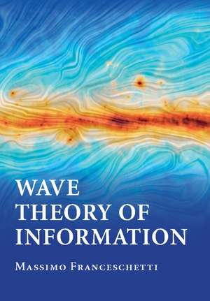 Wave Theory of Information de Massimo Franceschetti