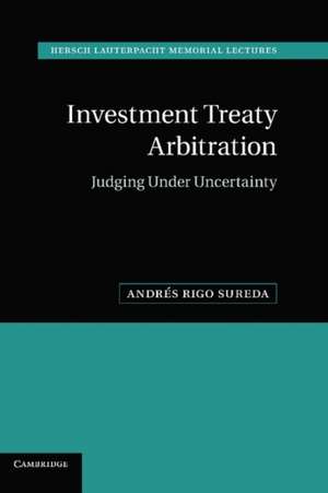 Investment Treaty Arbitration: Judging under Uncertainty de Andrés Rigo Sureda