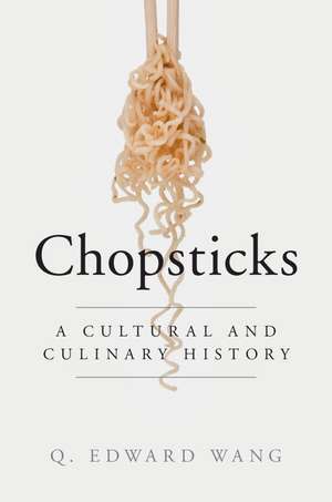 Chopsticks: A Cultural and Culinary History de Q. Edward Wang