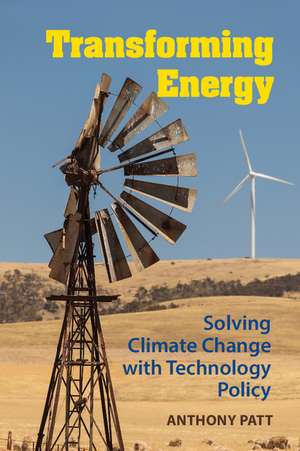 Transforming Energy: Solving Climate Change with Technology Policy de Anthony Patt