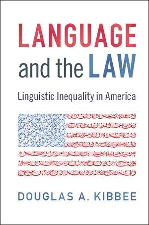 Language and the Law: Linguistic Inequality in America de Douglas A. Kibbee