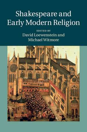 Shakespeare and Early Modern Religion de David Loewenstein