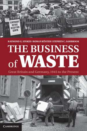 The Business of Waste: Great Britain and Germany, 1945 to the Present de Raymond G. Stokes