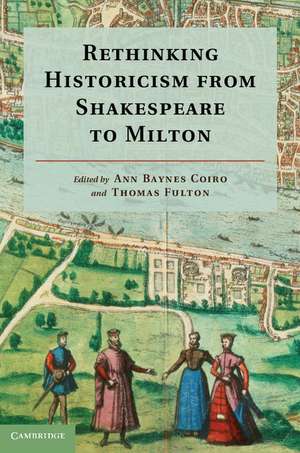 Rethinking Historicism from Shakespeare to Milton de Ann Baynes Coiro