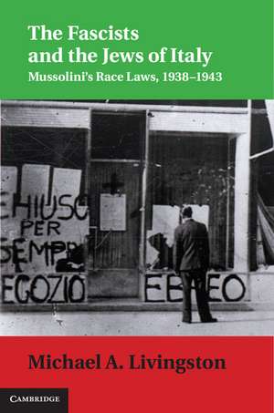 The Fascists and the Jews of Italy: Mussolini's Race Laws, 1938–1943 de Michael A. Livingston