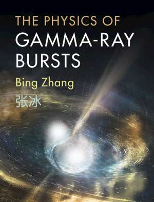 The Physics of Gamma-Ray Bursts de Bing Zhang