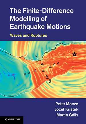 The Finite-Difference Modelling of Earthquake Motions: Waves and Ruptures de Peter Moczo