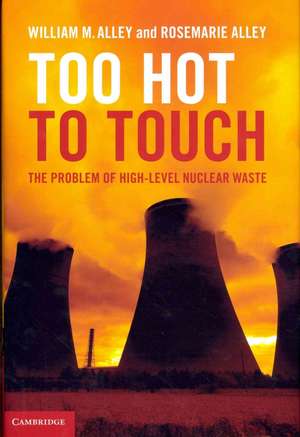 Too Hot to Touch: The Problem of High-Level Nuclear Waste de William M. Alley