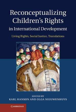 Reconceptualizing Children's Rights in International Development: Living Rights, Social Justice, Translations de Karl Hanson