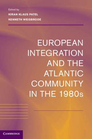 European Integration and the Atlantic Community in the 1980s de Kiran Klaus Patel