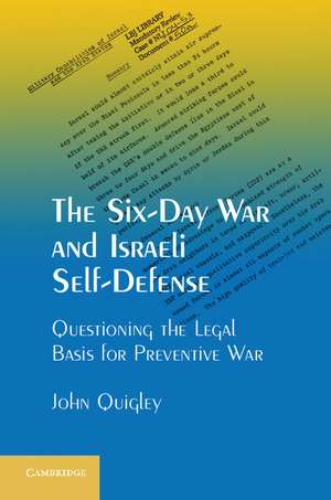 The Six-Day War and Israeli Self-Defense: Questioning the Legal Basis for Preventive War de John Quigley