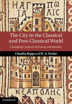 The City in the Classical and Post-Classical World: Changing Contexts of Power and Identity de Claudia Rapp