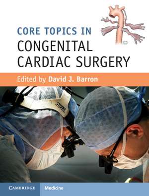 Core Topics in Congenital Cardiac Surgery de David J. Barron