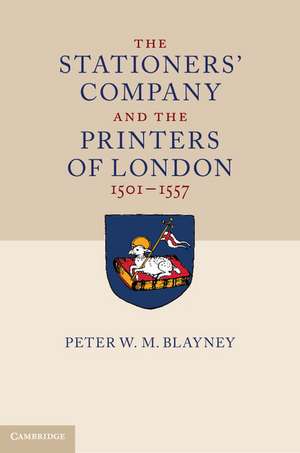 The Stationers' Company and the Printers of London, 1501–1557 2 Volume Hardback Set de Peter W. M. Blayney