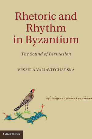 Rhetoric and Rhythm in Byzantium: The Sound of Persuasion de Vessela Valiavitcharska