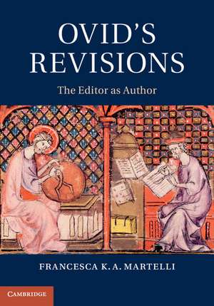 Ovid's Revisions: The Editor as Author de Francesca K. A. Martelli