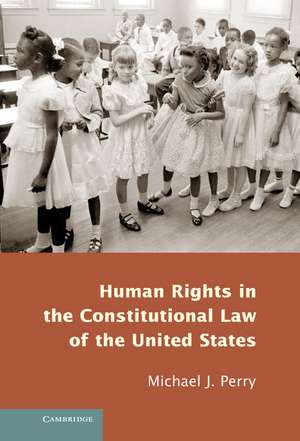 Human Rights in the Constitutional Law of the United States de Michael J. Perry