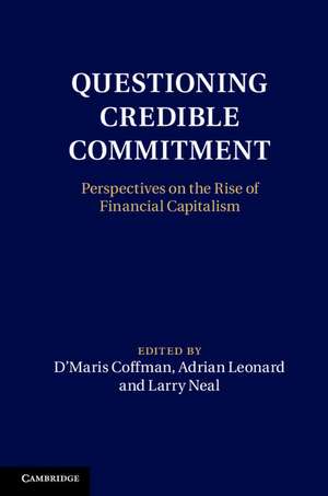 Questioning Credible Commitment: Perspectives on the Rise of Financial Capitalism de D'Maris Coffman