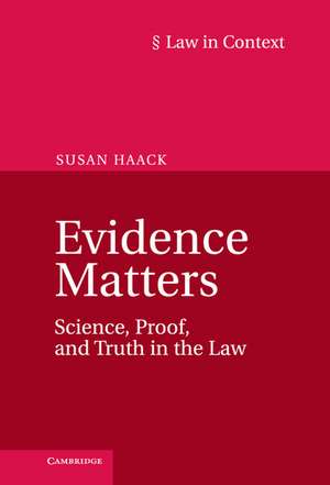 Evidence Matters: Science, Proof, and Truth in the Law de Susan Haack