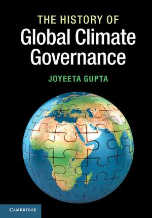 The History of Global Climate Governance de Joyeeta Gupta