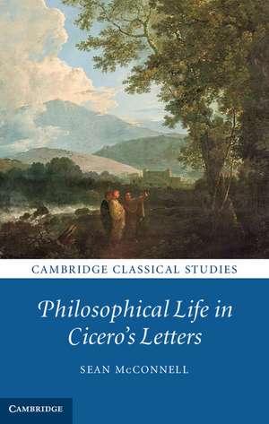 Philosophical Life in Cicero's Letters de Sean McConnell