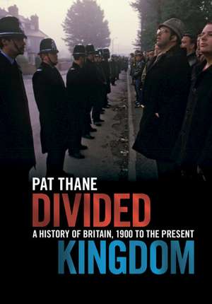 Divided Kingdom: A History of Britain, 1900 to the Present de Pat Thane